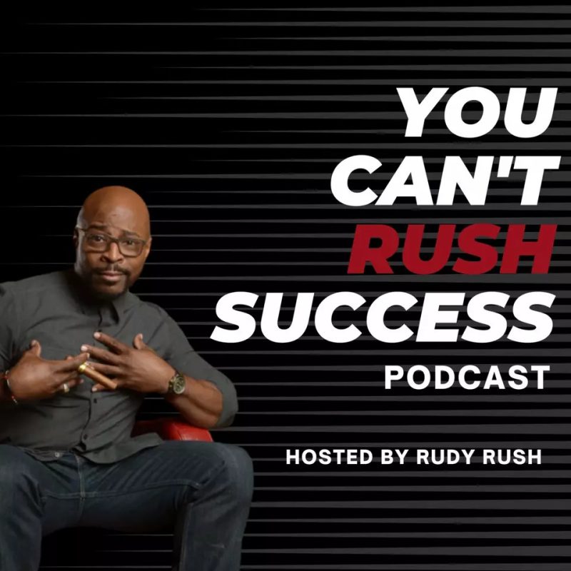 You Cant Rush Success With Rudy Rush